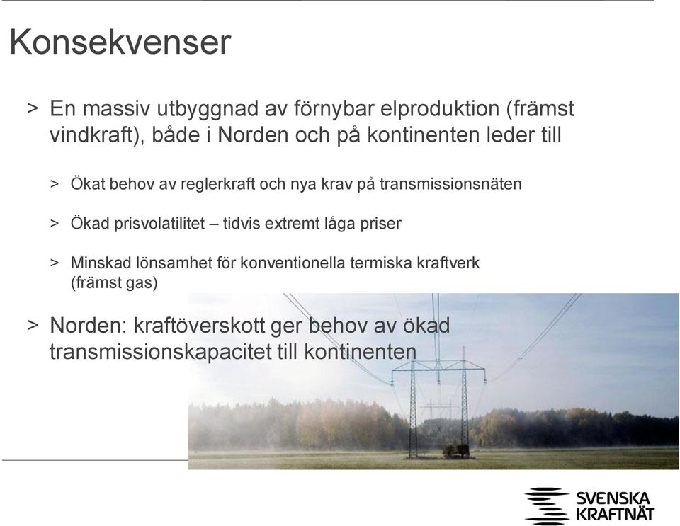 prisvolatilitet tidvis extremt låga priser > Minskad lönsamhet för konventionella termiska