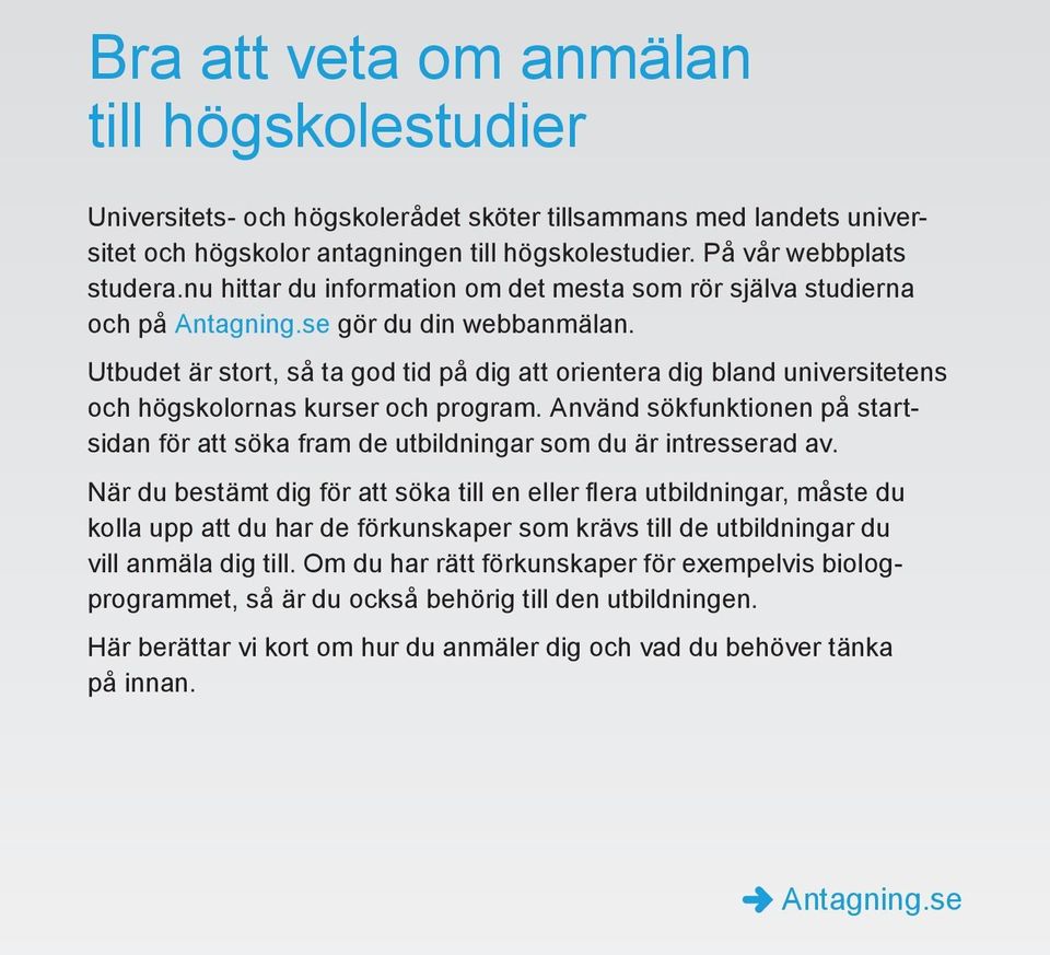 Utbudet är stort, så ta god tid på dig att orientera dig bland universitetens och högskolornas kurser och program.