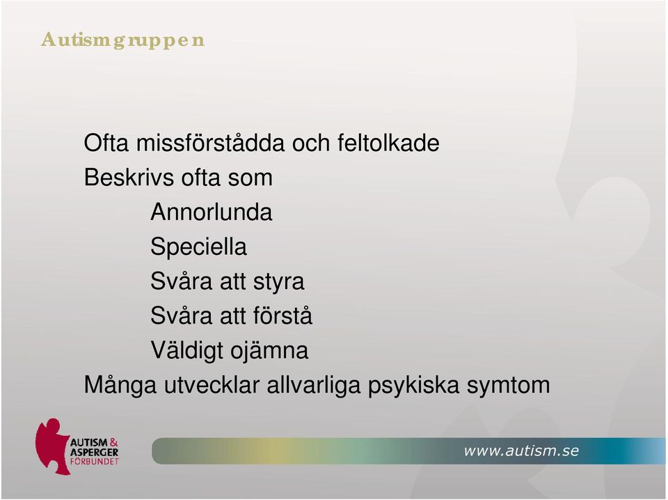 Speciella Svåra att styra Svåra att förstå