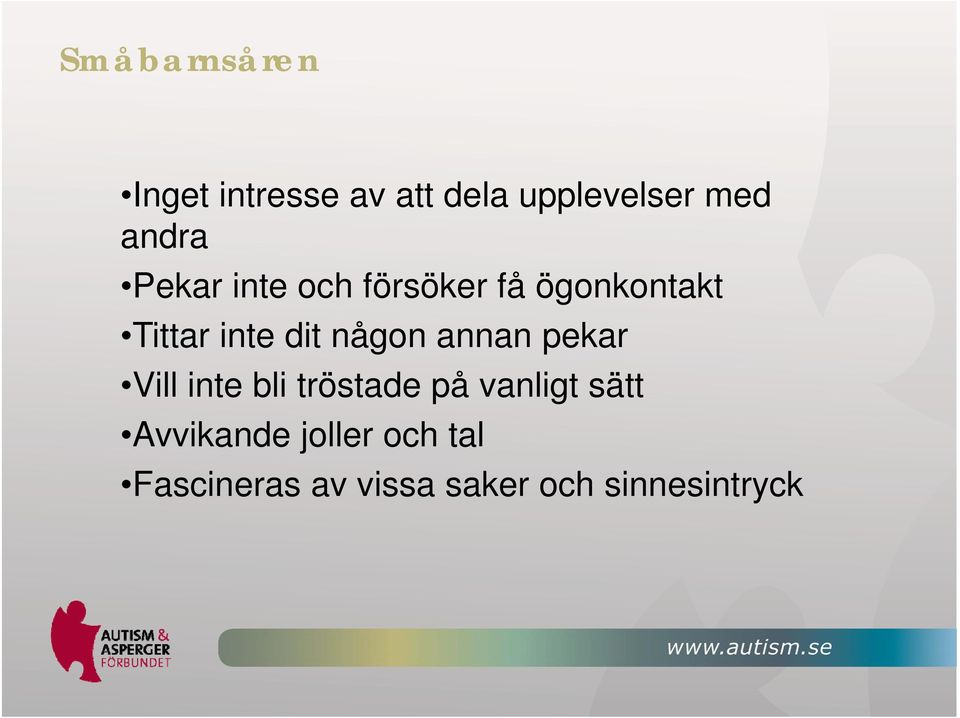 någon annan pekar Vill inte bli tröstade på vanligt sätt
