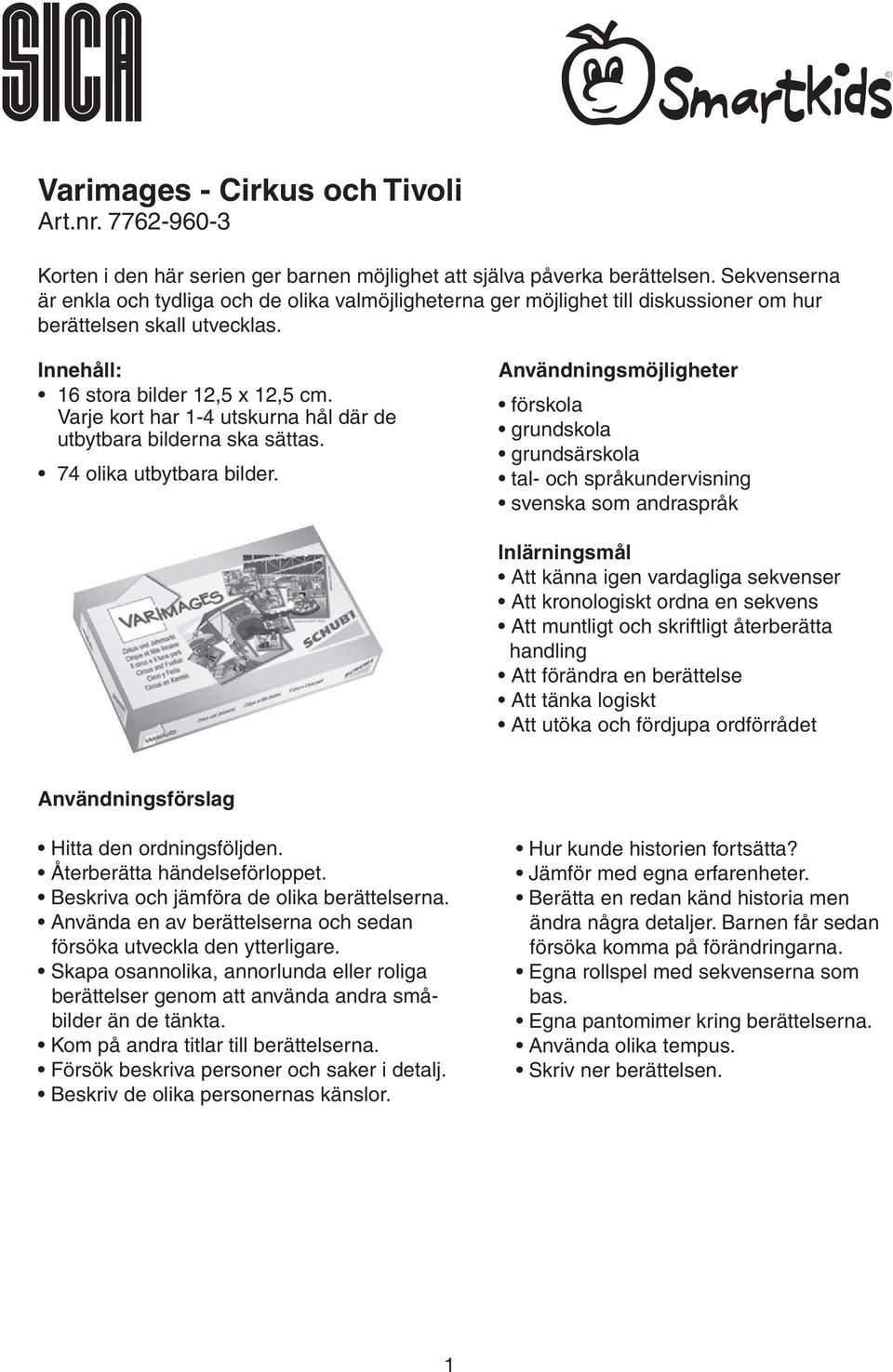 Varje kort har 1-4 utskurna hål där de utbytbara bilderna ska sättas. 74 olika utbytbara bilder.