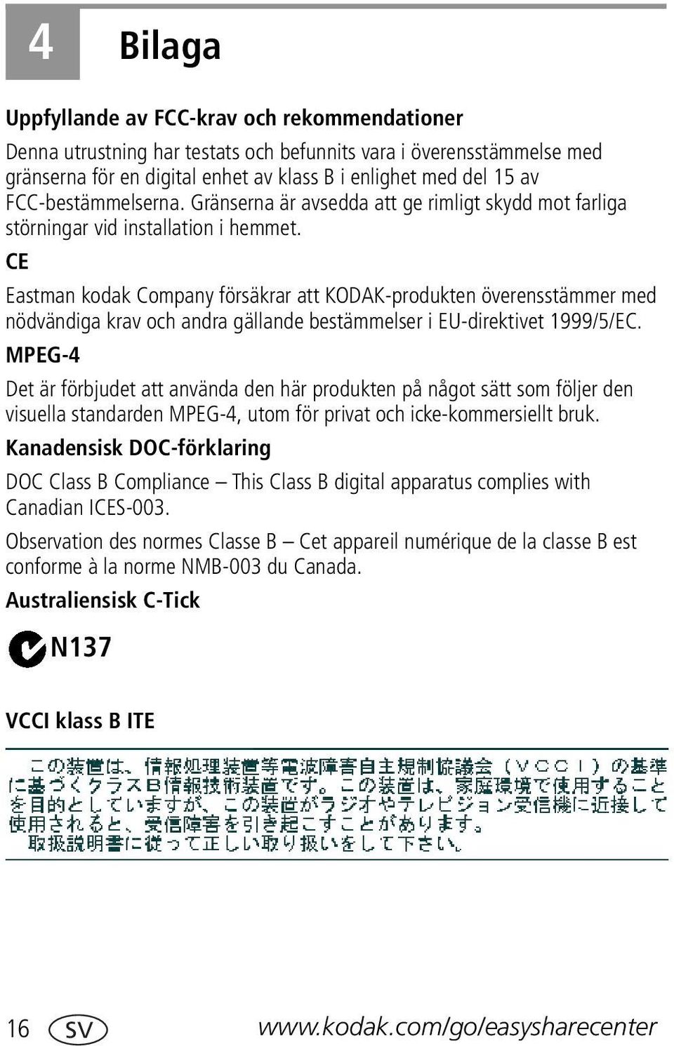 CE Eastman kodak Company försäkrar att KODAK-produkten överensstämmer med nödvändiga krav och andra gällande bestämmelser i EU-direktivet 1999/5/EC.