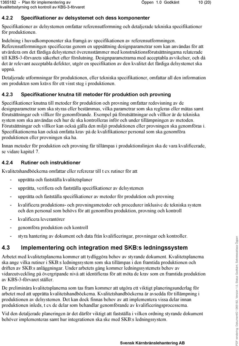 Referensutformningen specificeras genom en uppsättning designparametrar som kan användas för att utvärdera om det färdiga delsystemet överensstämmer med konstruktionsförutsättningarna relaterade till