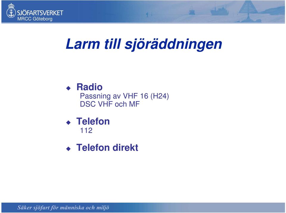 Passning av VHF 16 (H24)