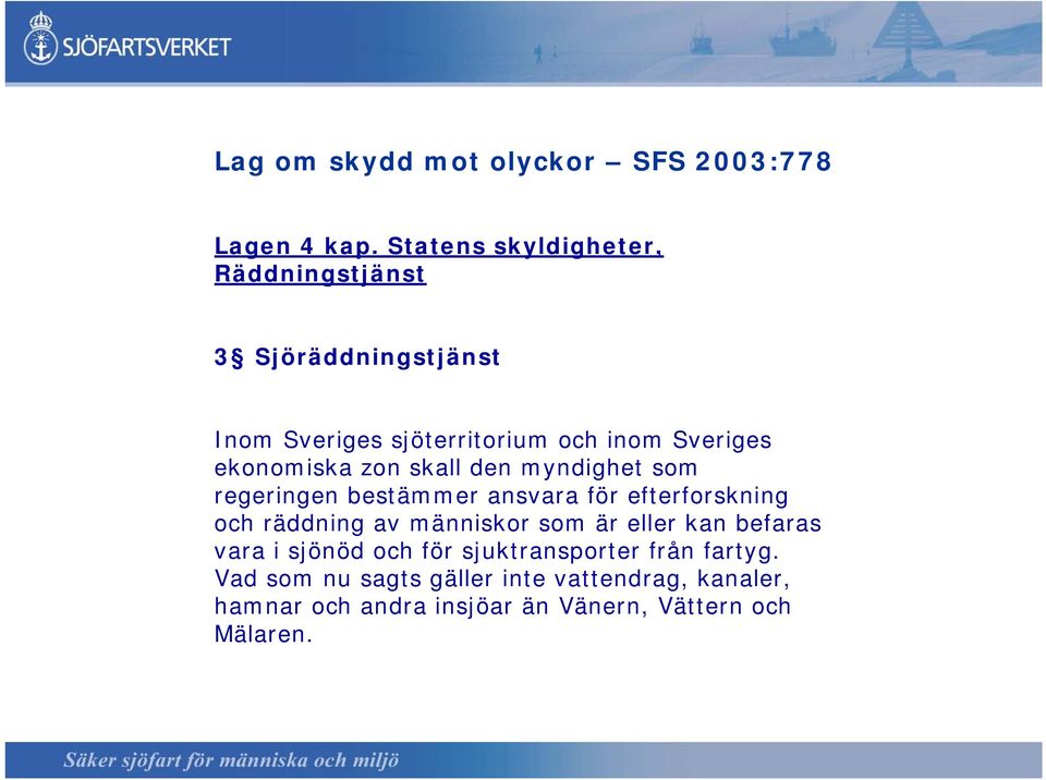 ekonomiska zon skall den myndighet som regeringen bestämmer ansvara för efterforskning och räddning av människor