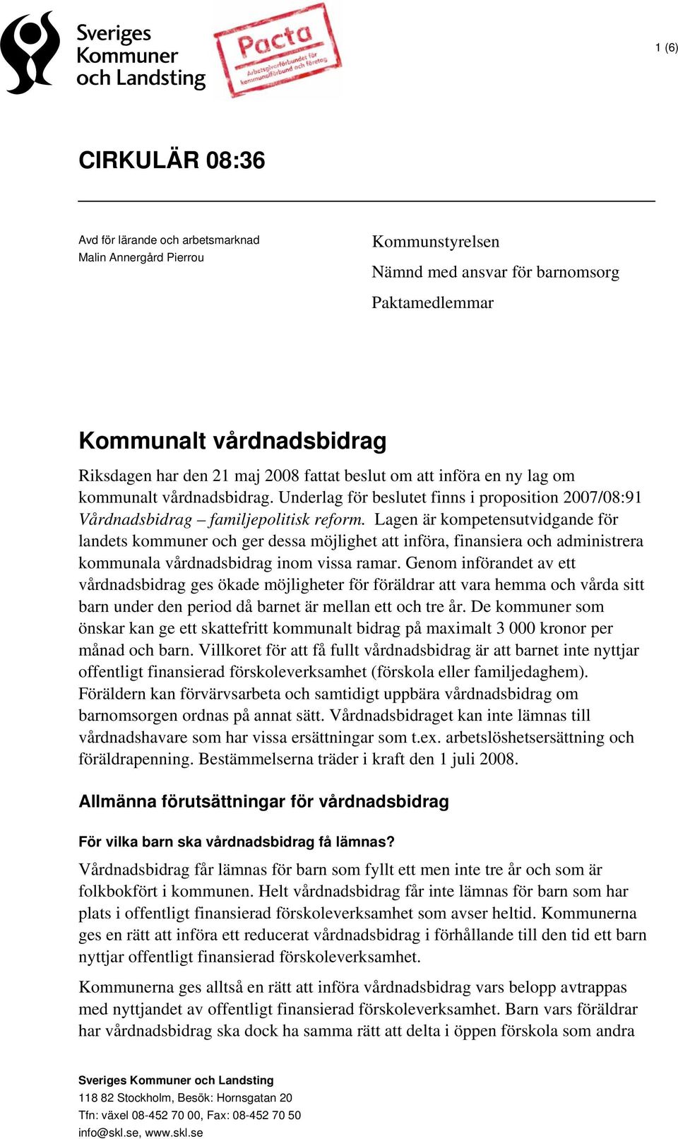 Lagen är kompetensutvidgande för landets kommuner och ger dessa möjlighet att införa, finansiera och administrera kommunala vårdnadsbidrag inom vissa ramar.