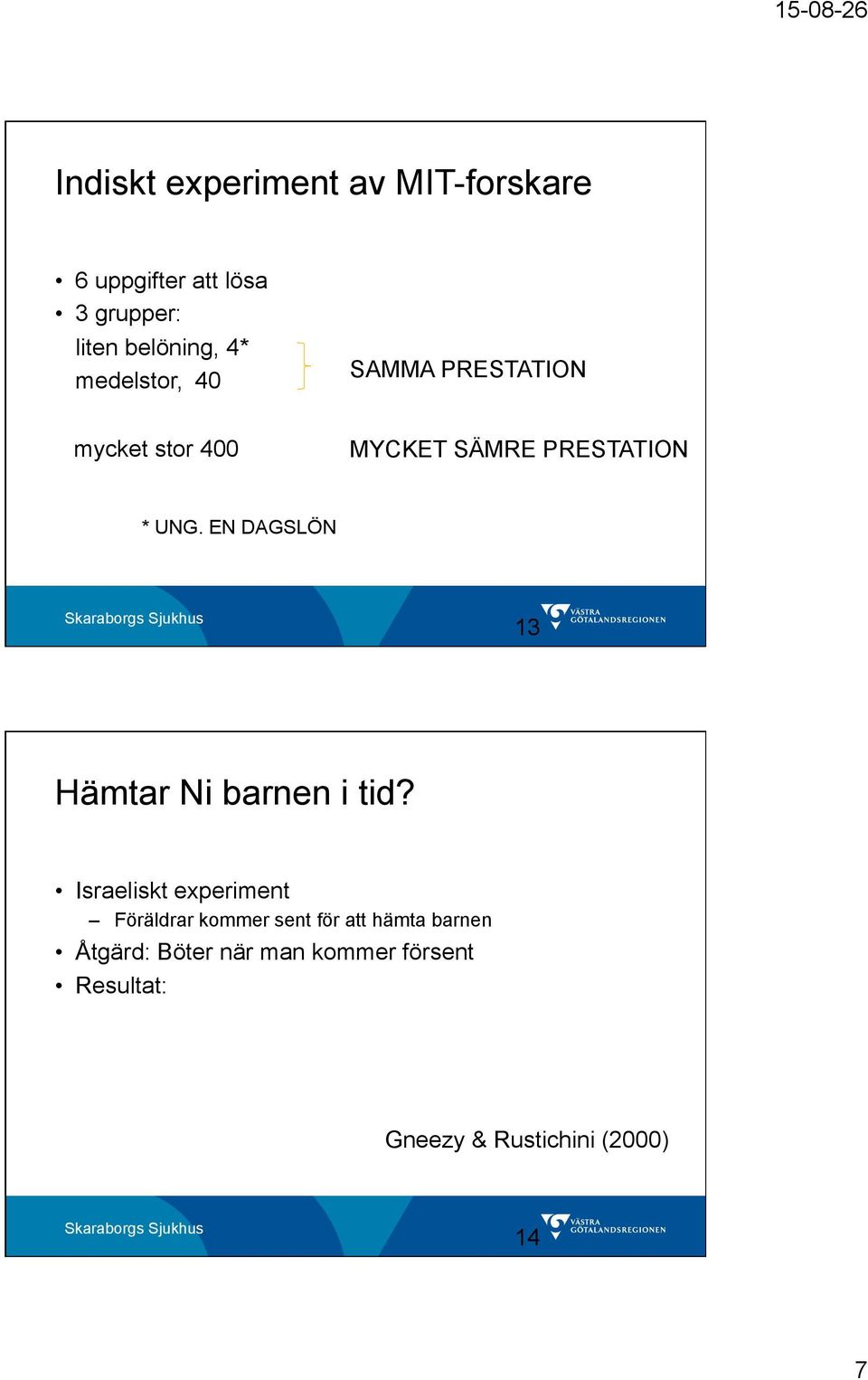 EN DAGSLÖN 13 Hämtar Ni barnen i tid?