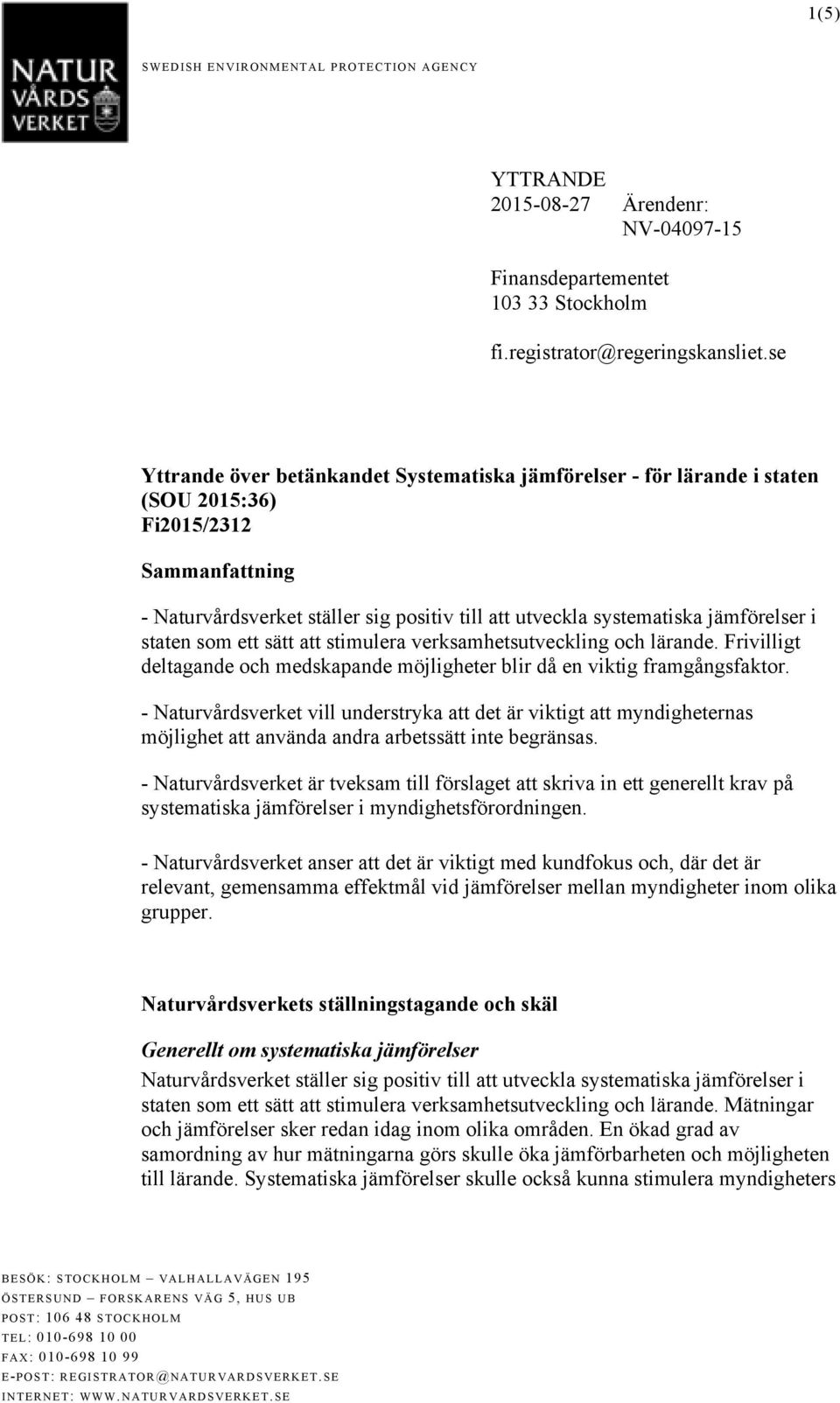 i staten som ett sätt att stimulera verksamhetsutveckling och lärande. Frivilligt deltagande och medskapande möjligheter blir då en viktig framgångsfaktor.