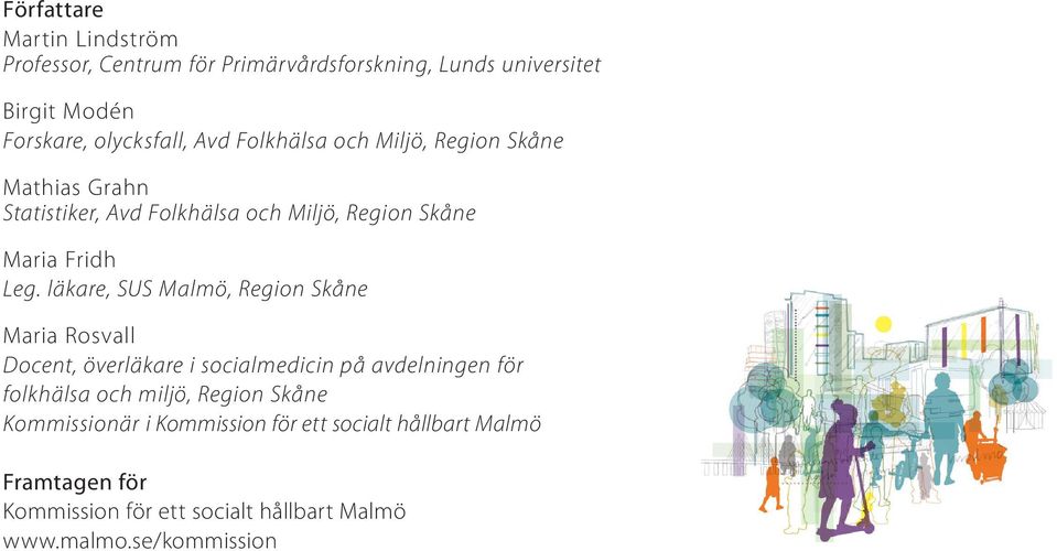 läkare, SUS Malmö, Region Skåne Maria Rosvall Docent, överläkare i socialmedicin på avdelningen för folkhälsa och miljö, Region
