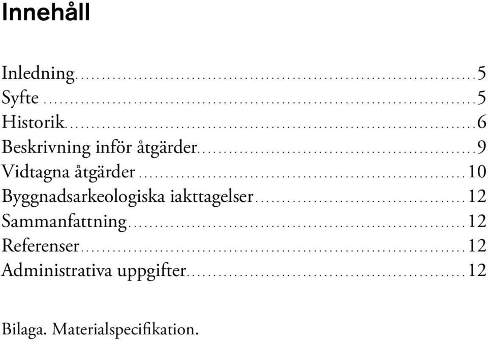 ..10 Byggnadsarkeologiska iakttagelser....12 Sammanfattning.