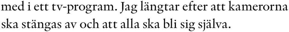 Vilken klass går du i? frågar jag fast jag redan vet. Sexan. Vi ska gå i samma klass. Kul. Mm. Men det ser inte ut som om han tycker det. Jättekul, säger i alla fall Petra.