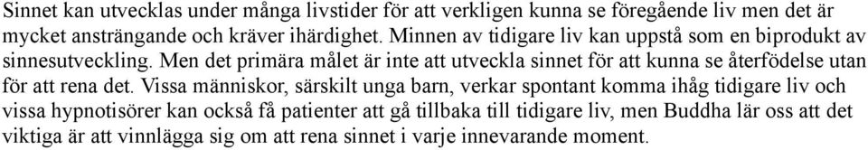 Men det primära målet är inte att utveckla sinnet för att kunna se återfödelse utan för att rena det.