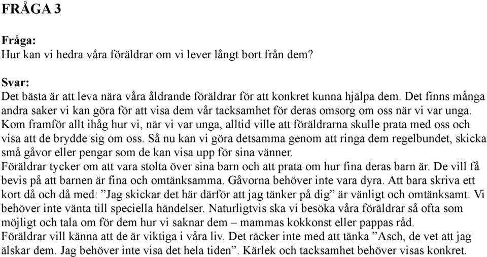 Kom framför allt ihåg hur vi, när vi var unga, alltid ville att föräldrarna skulle prata med oss och visa att de brydde sig om oss.