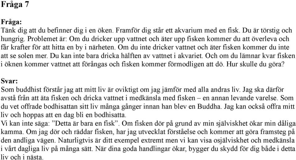 Om du inte dricker vattnet och äter fisken kommer du inte att se solen mer. Du kan inte bara dricka hälften av vattnet i akvariet.