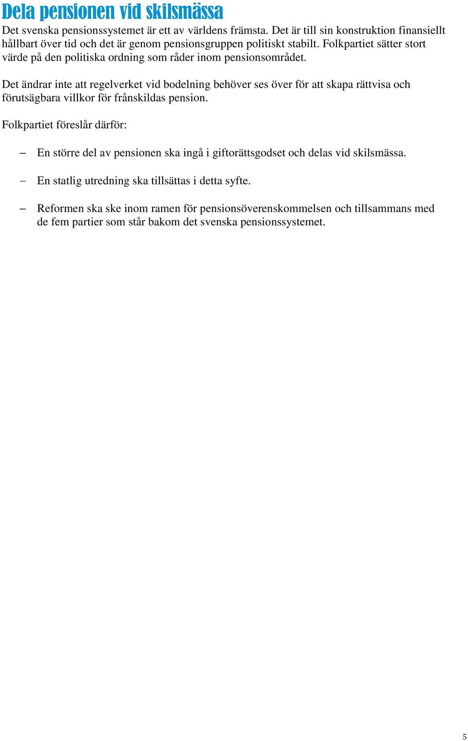 Folkpartiet sätter stort värde på den politiska ordning som råder inom pensionsområdet.