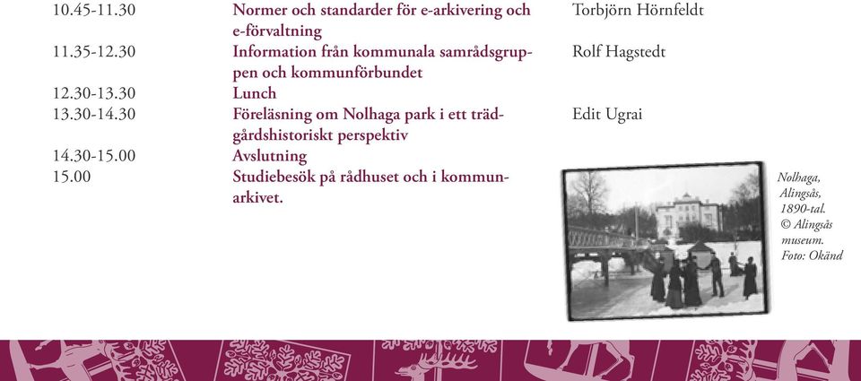 och kommunförbundet Lunch Föreläsning om Nolhaga park i ett trädgårdshistoriskt perspektiv Avslutning