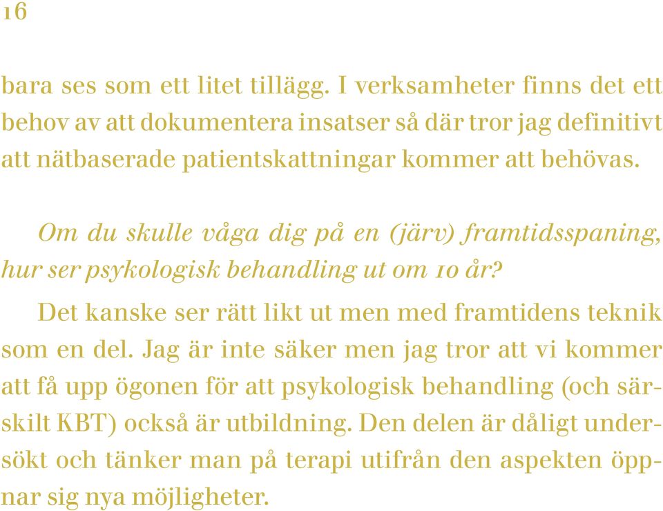 Om du skulle våga dig på en (järv) framtidsspaning, hur ser psykologisk behandling ut om 10 år?