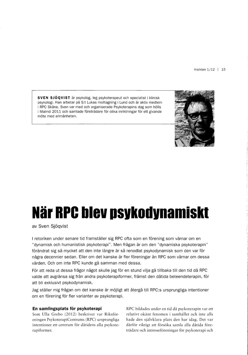 ileir RPG Heu ffiylrodynamislrt av Sven Sjoqvist I retoriken under senare tid framstdller sig RPC ofta som en forening som varnar om en "dynamisk och humanistisk psykoterapi".