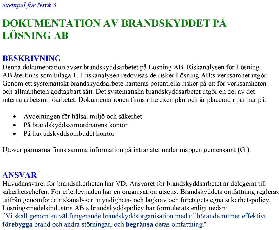 Det systematiska brandskyddsarbetet utgör en del av det interna arbetsmiljöarbetet.