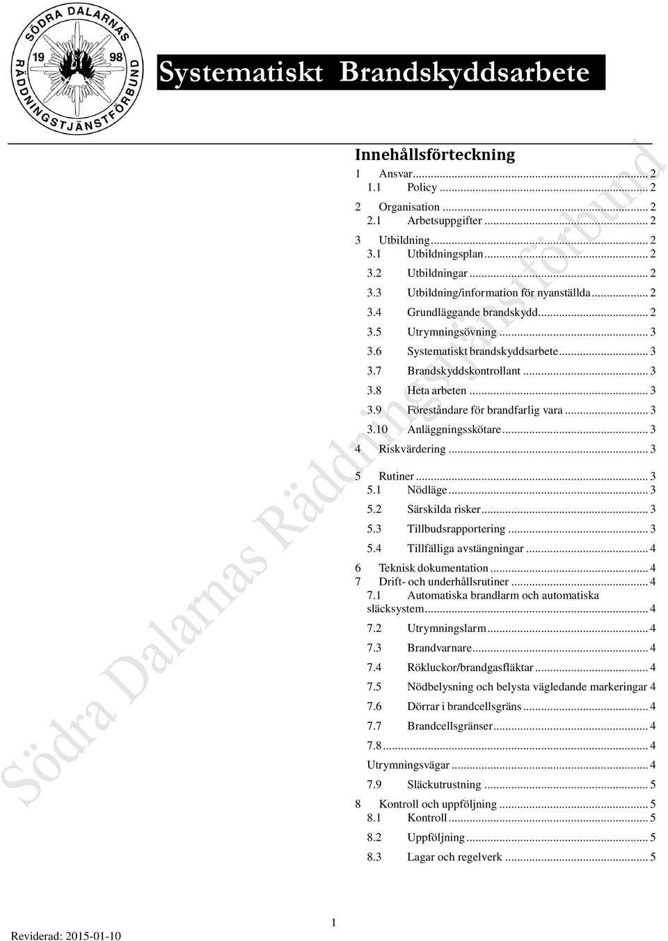 .. 3 3.10 Anläggningsskötare... 3 4 Riskvärdering... 3 5 Rutiner... 3 5.1 Nödläge... 3 5.2 Särskilda risker... 3 5.3 Tillbudsrapportering... 3 5.4 Tillfälliga avstängningar... 4 6 Teknisk dokumentation.