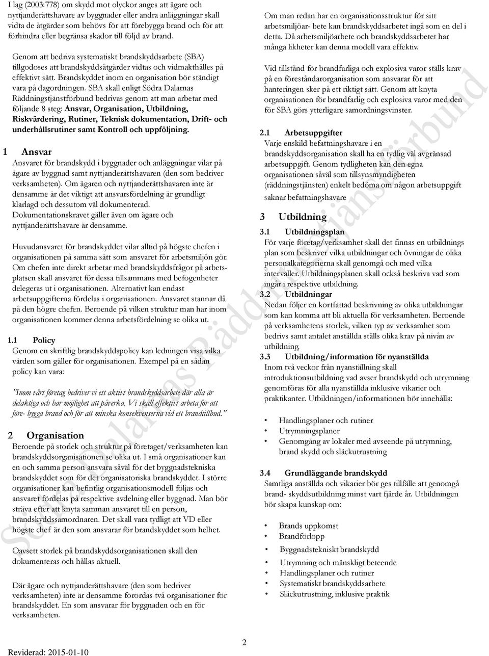 Brandskyddet inom en organisation bör ständigt vara på dagordningen.