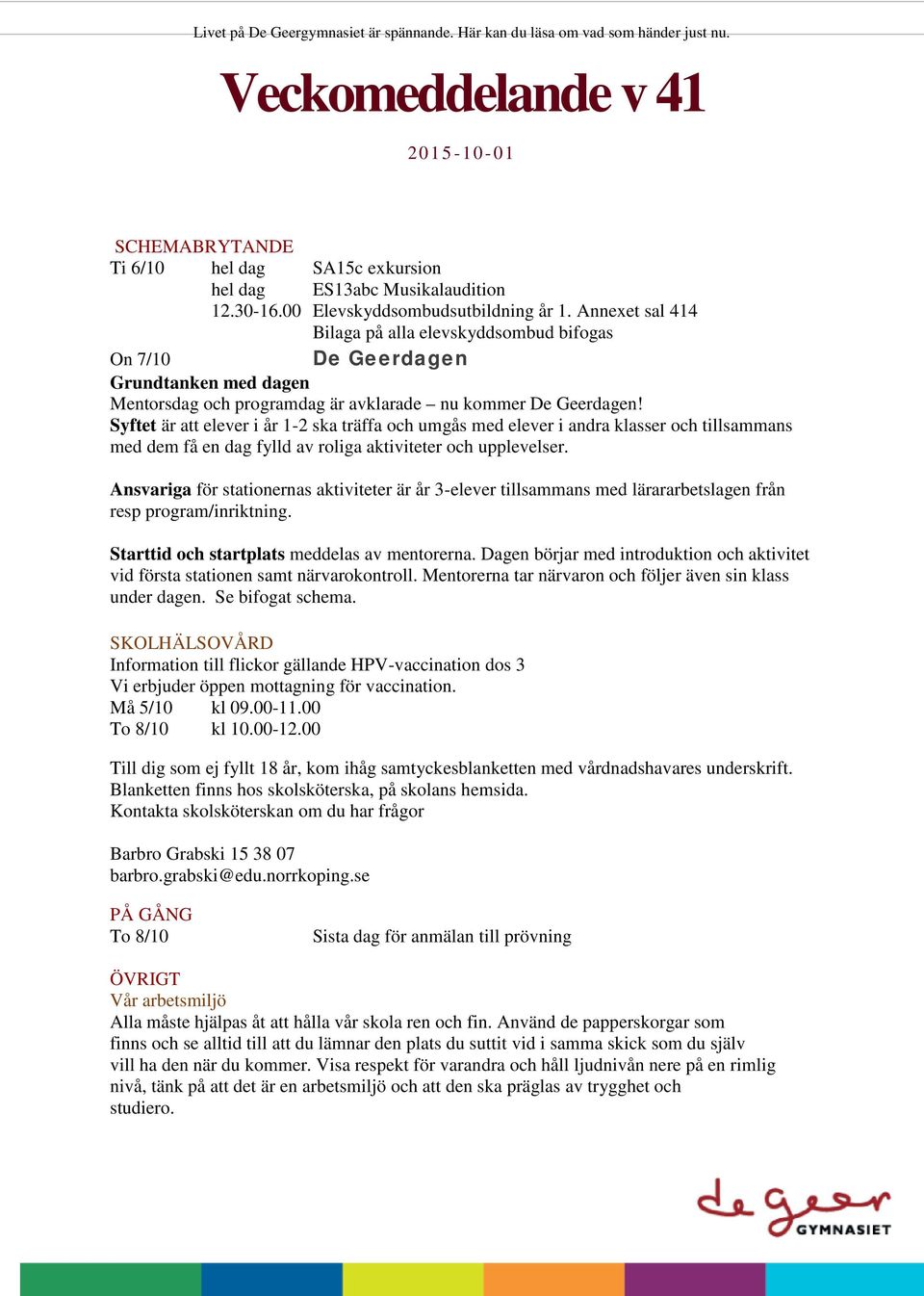 Annexet sal 414 Bilaga på alla elevskyddsombud bifogas On 7/10 De Geerdagen Grundtanken med dagen Mentorsdag och programdag är avklarade nu kommer De Geerdagen!