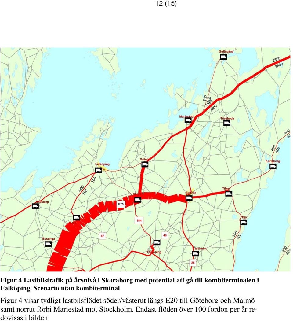 Scenario utan kombiterminal Figur 4 visar tydligt lastbilsflödet söder/västerut