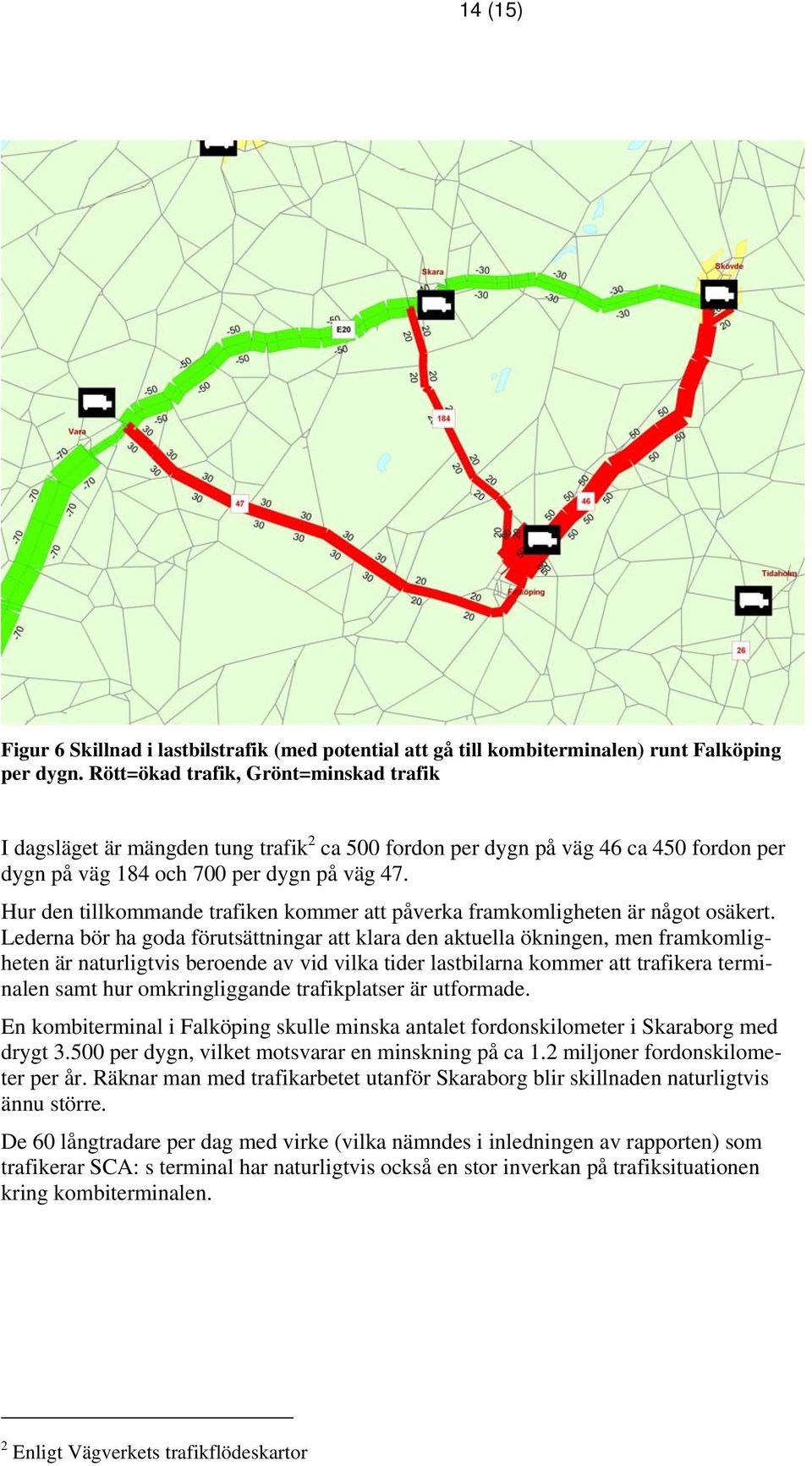 Hur den tillkommande trafiken kommer att påverka framkomligheten är något osäkert.