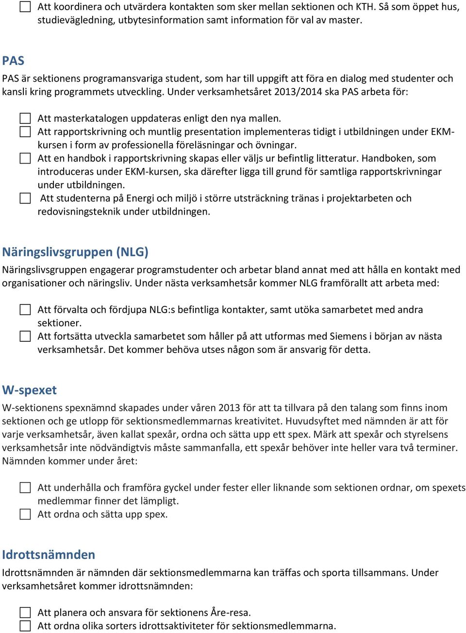 Under verksamhetsåret 2013/2014 ska PAS arbeta för: Att masterkatalogen uppdateras enligt den nya mallen.