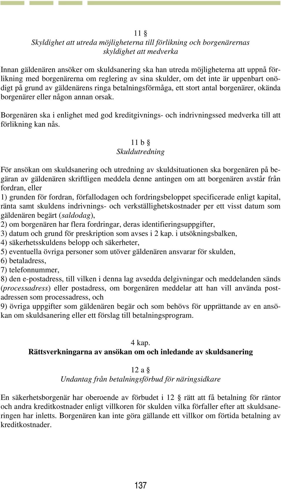 Borgenären ska i enlighet med god kreditgivnings- och indrivningssed medverka till att förlikning kan nås.