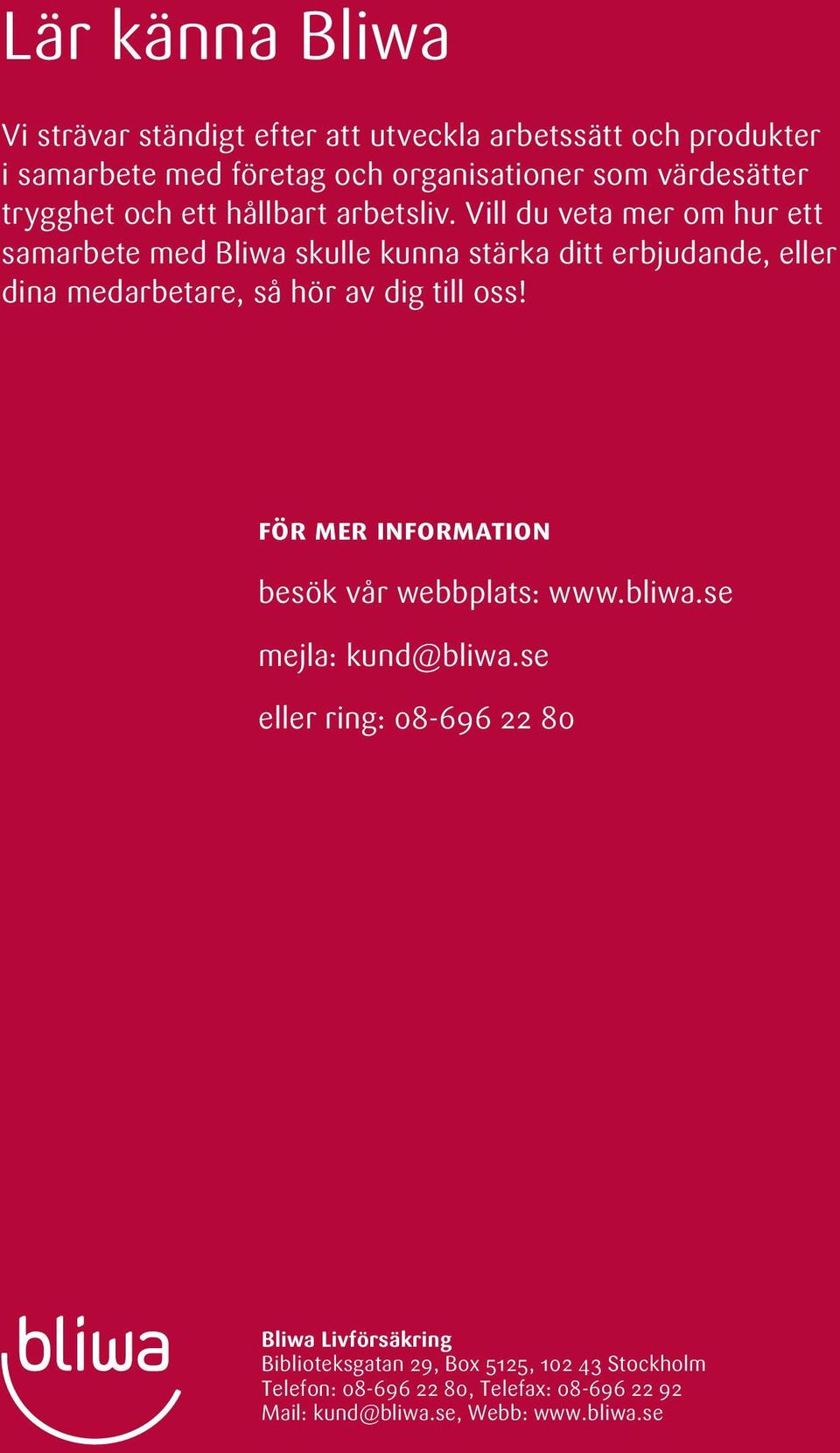 Vill du veta mer om hur ett samarbete med Bliwa skulle kunna stärka ditt erbjudande, eller dina medarbetare, så hör av dig till oss!