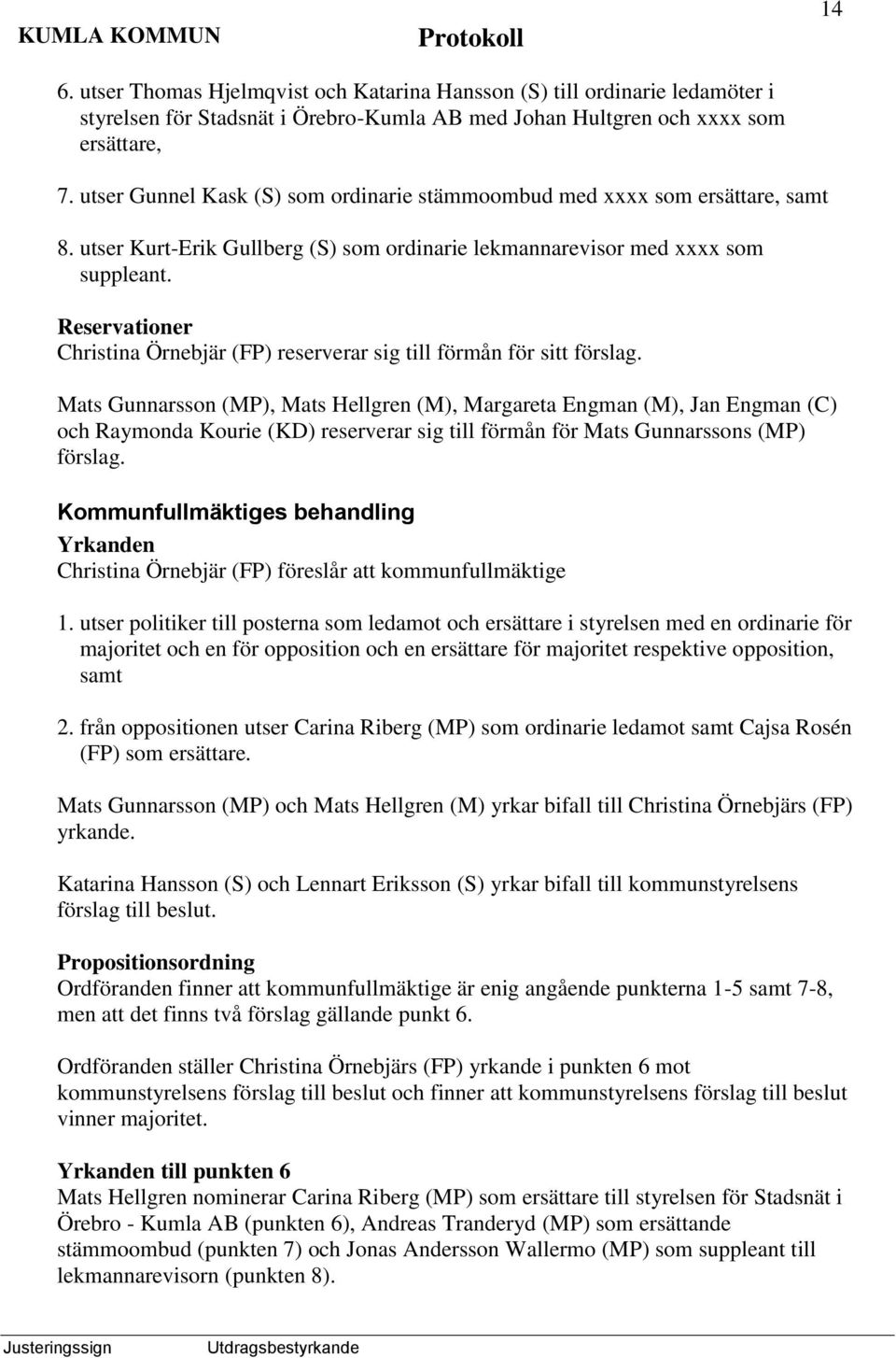 Reservationer Christina Örnebjär (FP) reserverar sig till förmån för sitt förslag.