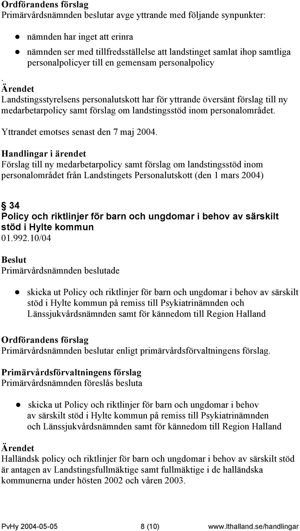 Yttrandet emotses senast den 7 maj 2004.