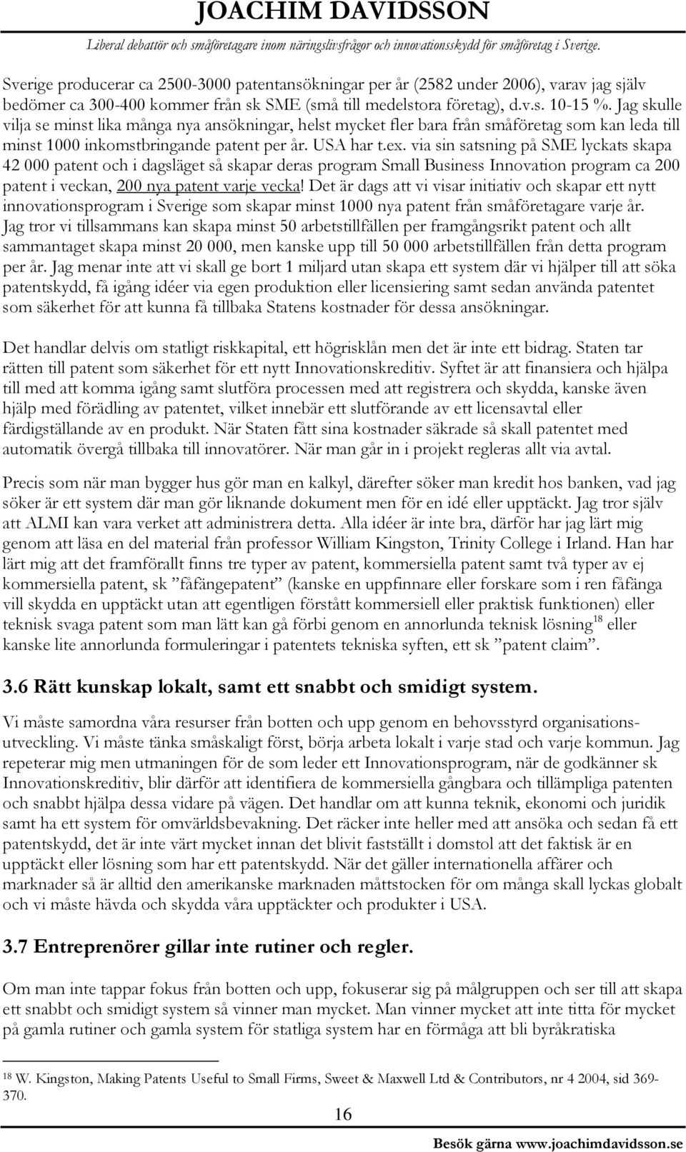 via sin satsning på SME lyckats skapa 42 000 patent och i dagsläget så skapar deras program Small Business Innovation program ca 200 patent i veckan, 200 nya patent varje vecka!