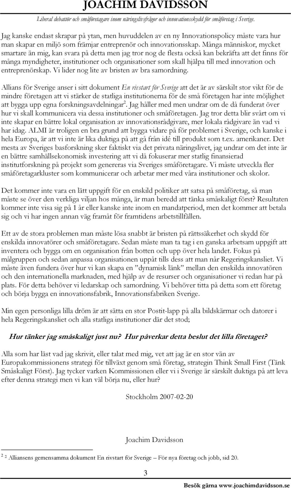 med innovation och entreprenörskap. Vi lider nog lite av bristen av bra samordning.
