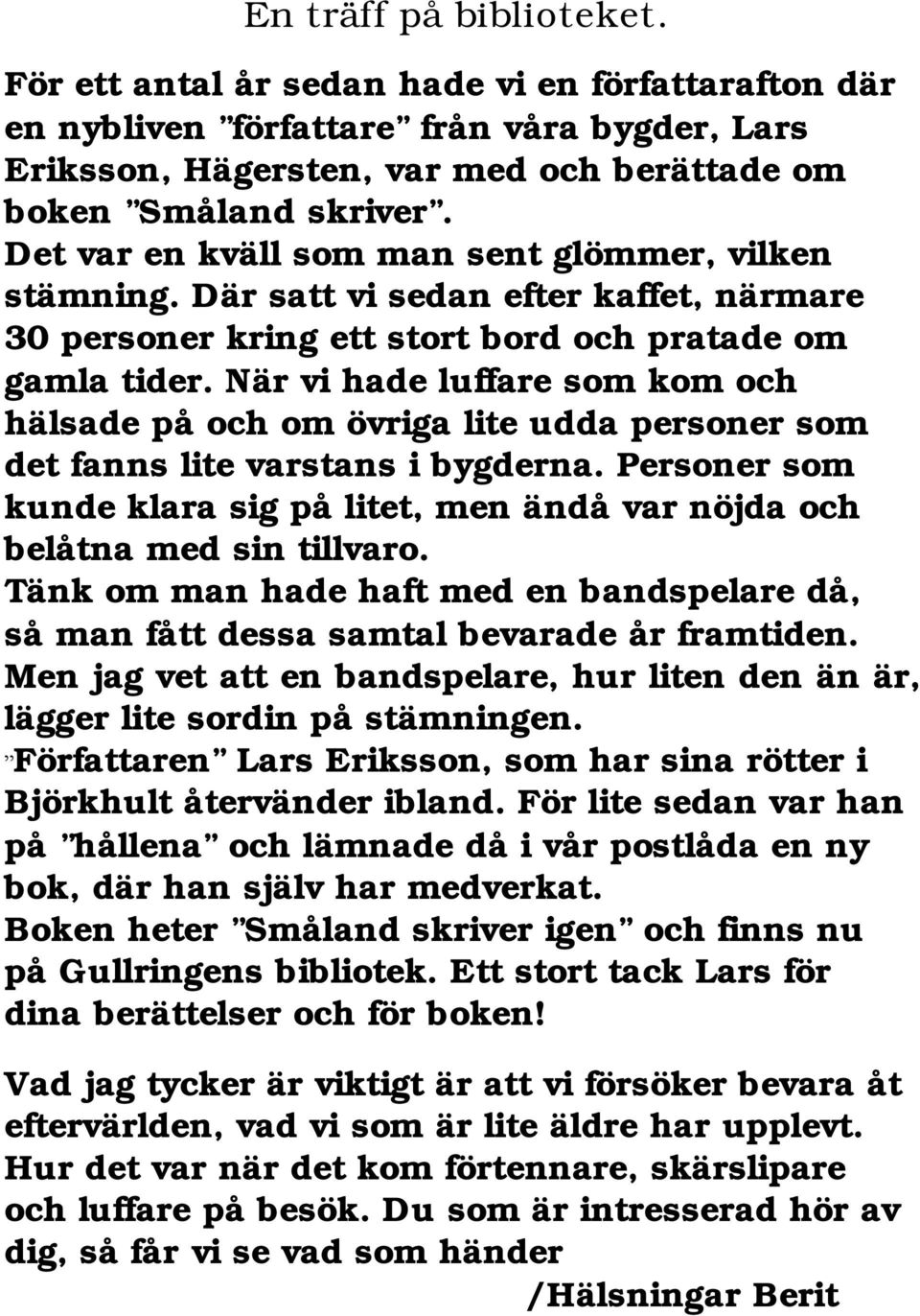 När vi hade luffare som kom och hälsade på och om övriga lite udda personer som det fanns lite varstans i bygderna.