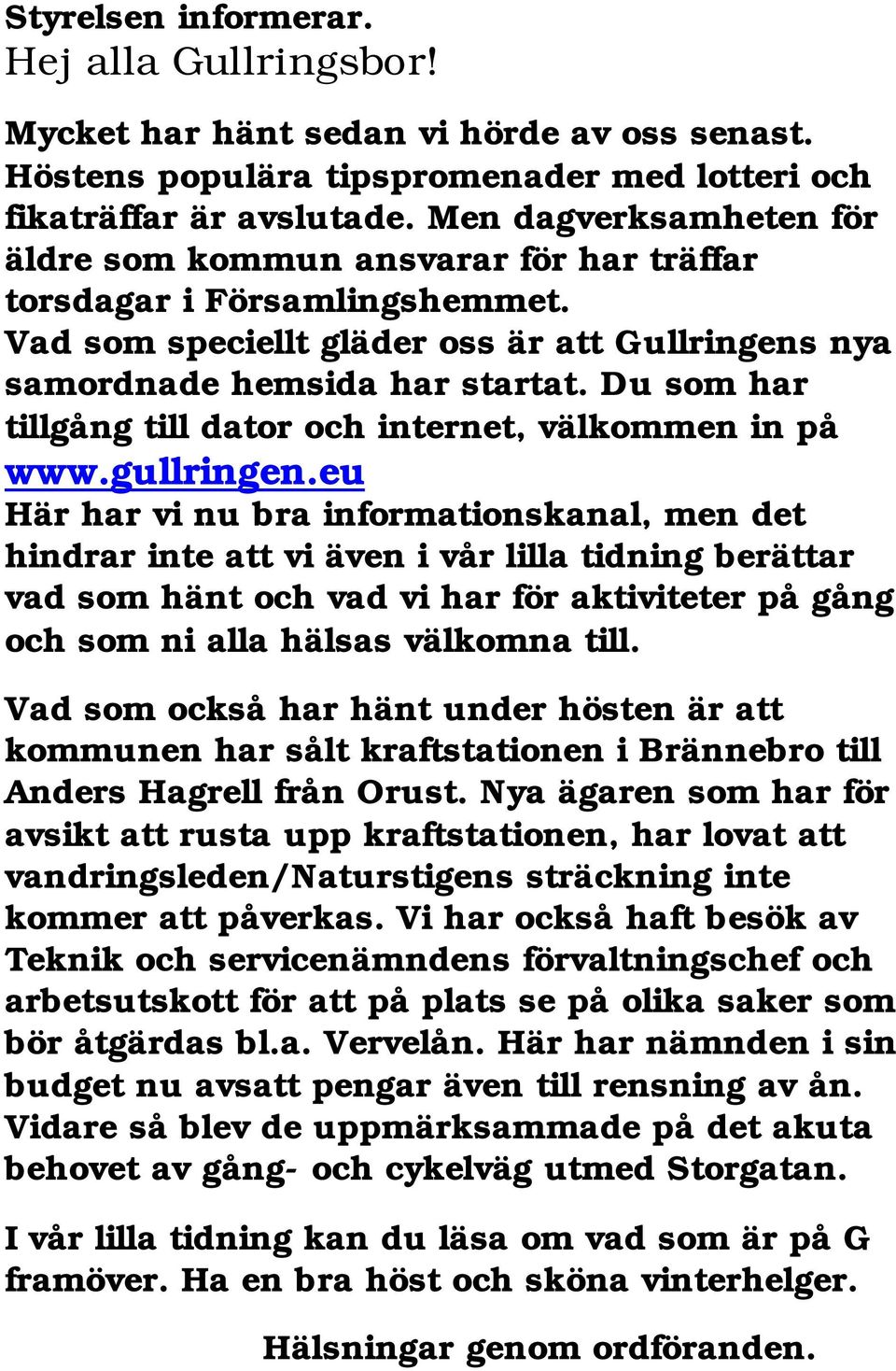 Du som har tillgång till dator och internet, välkommen in på www.gullringen.