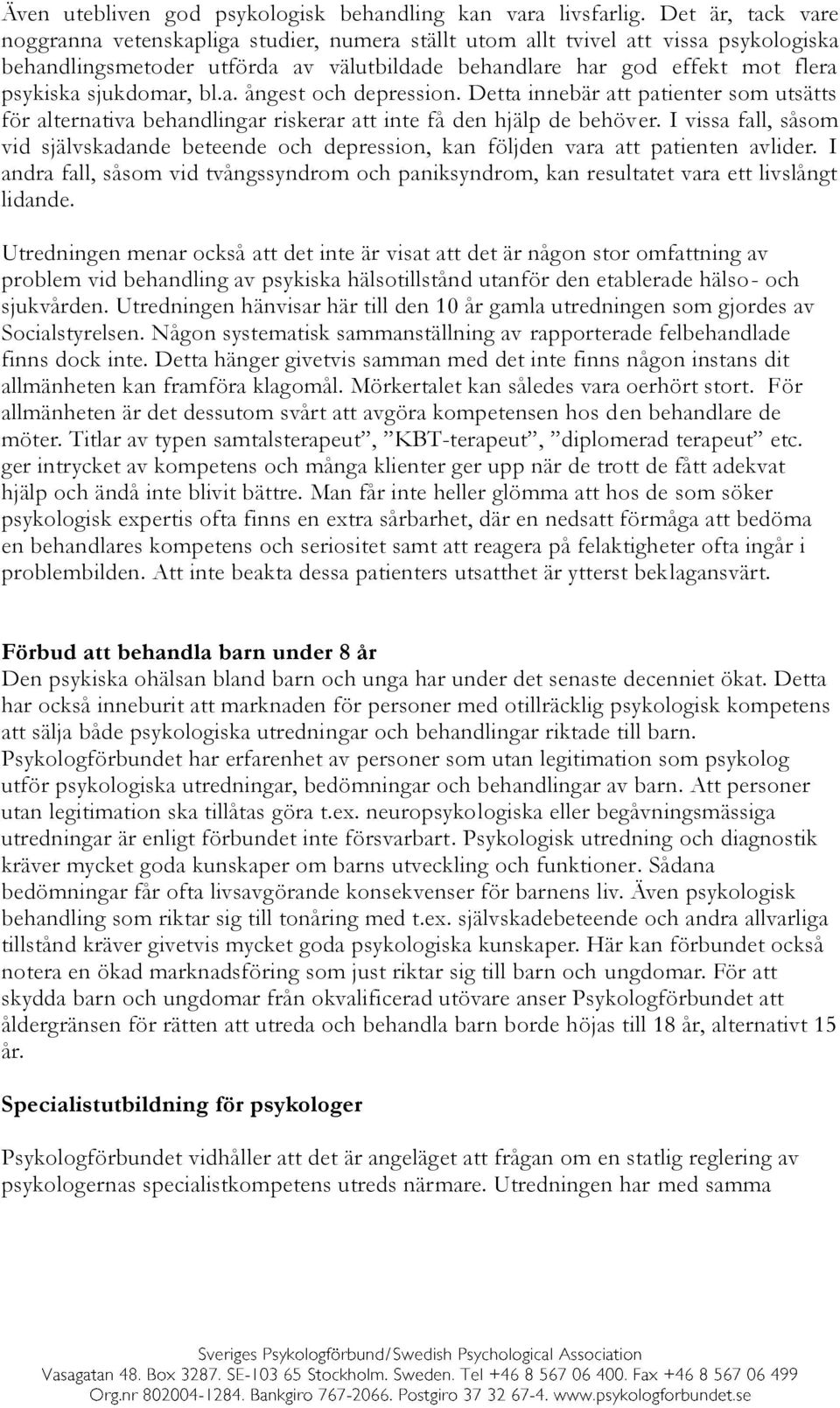 sjukdomar, bl.a. ångest och depression. Detta innebär att patienter som utsätts för alternativa behandlingar riskerar att inte få den hjälp de behöver.