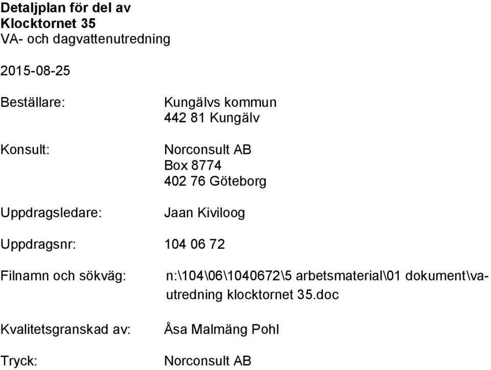 Filnamn och sökväg: Kvalitetsgranskad av: Tryck: n:\104\06\1040672\5