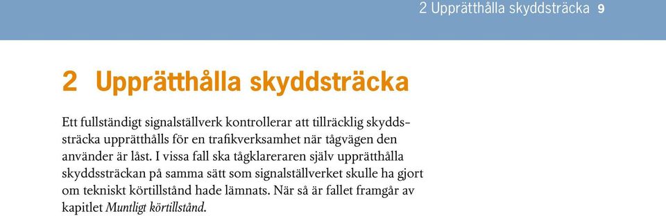 I vissa fall ska tågklareraren själv upprätthålla skyddssträckan på samma sätt som signalställverket