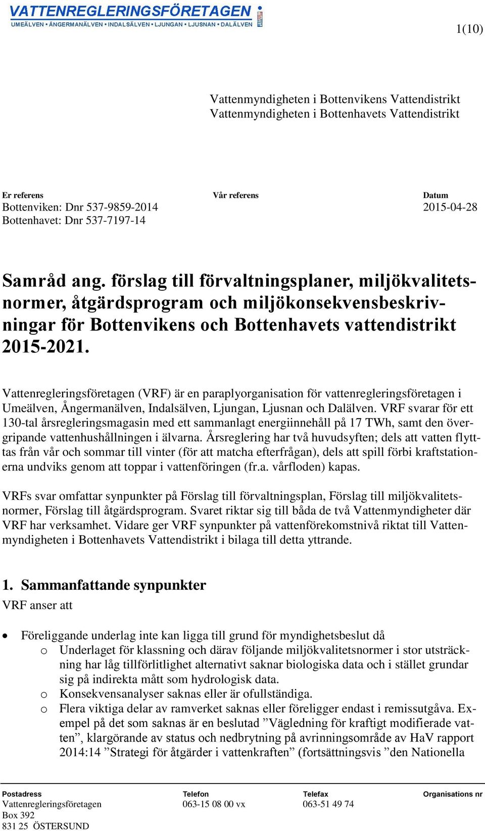 Vattenregleringsföretagen (VRF) är en paraplyorganisation för vattenregleringsföretagen i Umeälven, Ångermanälven, Indalsälven, Ljungan, Ljusnan och Dalälven.