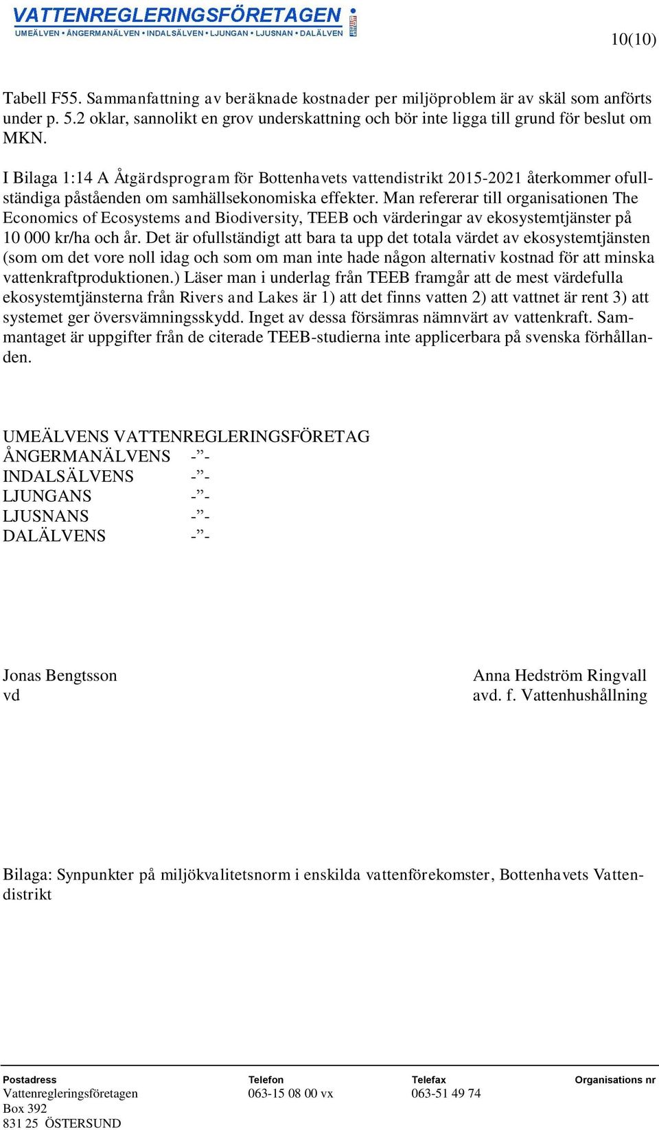 Man refererar till organisationen The Economics of Ecosystems and Biodiversity, TEEB och värderingar av ekosystemtjänster på 10 000 kr/ha och år.