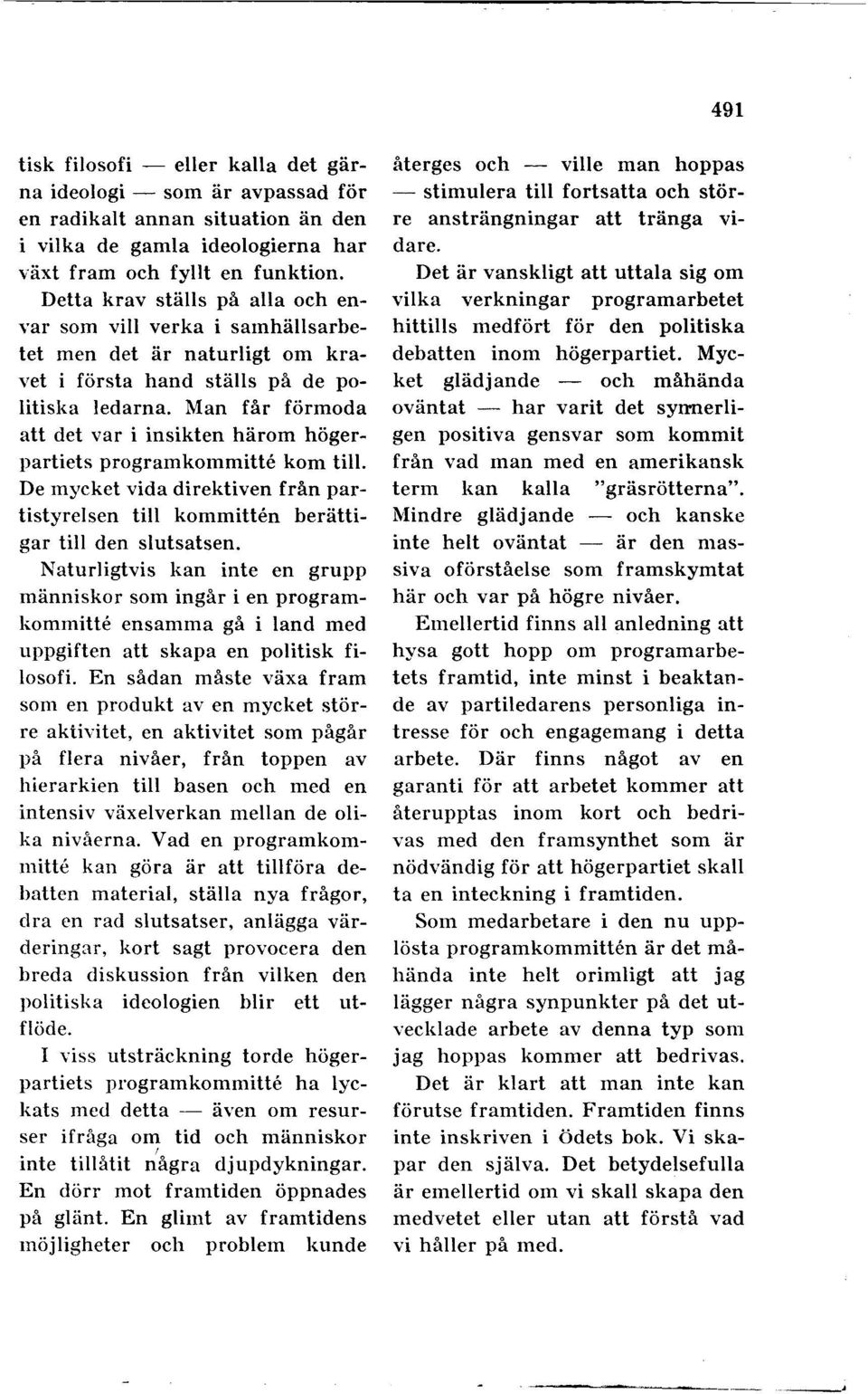 Man får förmoda att det var i insikten härom högerpartiets programkommitte kom ti. De mycket vida direktiven från partistyresen ti kommitten berättigar ti den sutsatsen.