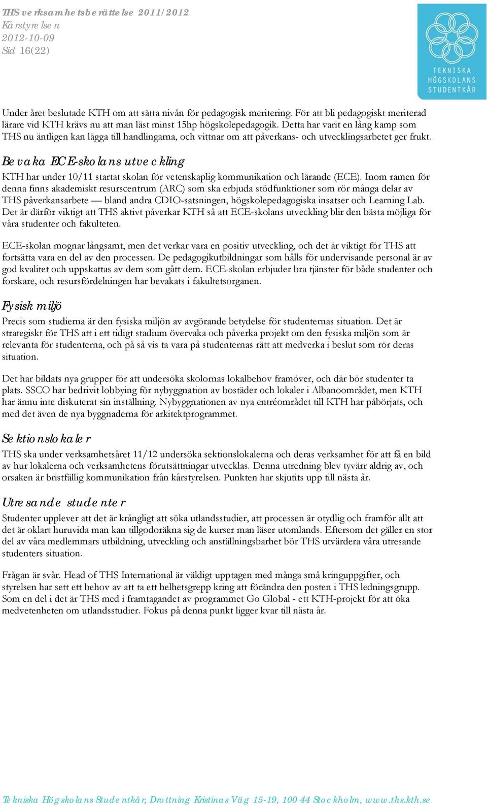 Bevaka ECE-skolans utveckling KTH har under 10/11 startat skolan för vetenskaplig kommunikation och lärande (ECE).