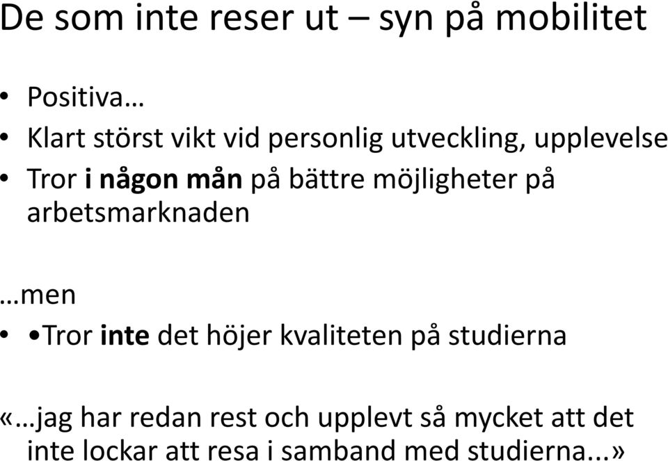 arbetsmarknaden men Tror inte det höjer kvaliteten på studierna «jag har