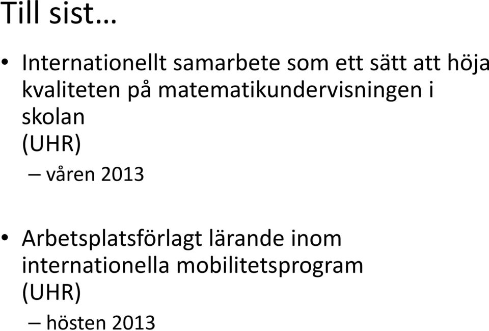 skolan (UHR) våren 2013 Arbetsplatsförlagt lärande