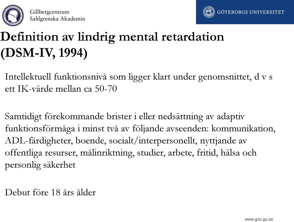 funktionsförmåga i minst två av följande avseenden: kommunikation, ADL-färdigheter, boende,
