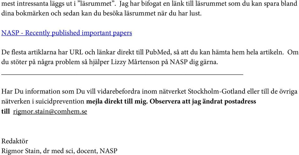 NASP - Recently published important papers De flesta artiklarna har URL och länkar direkt till PubMed, så att du kan hämta hem hela artikeln.