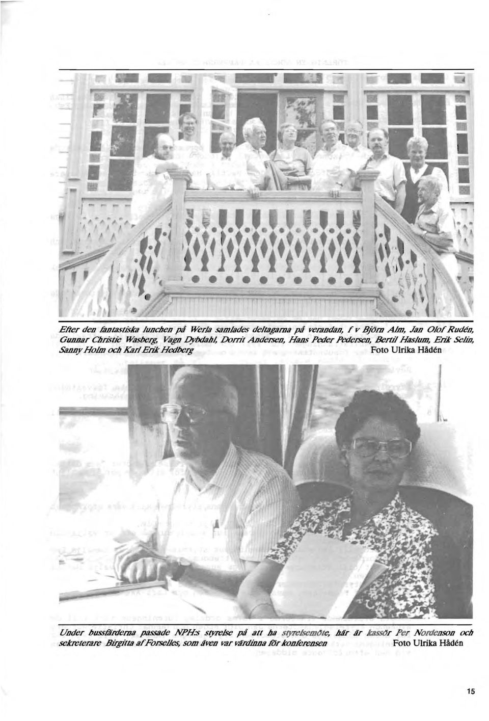 och KarlErikHedberg Foto Ulrika Håden Uoder busslåfrlema passade NPH:s styro/se på all ha styro/semijte.