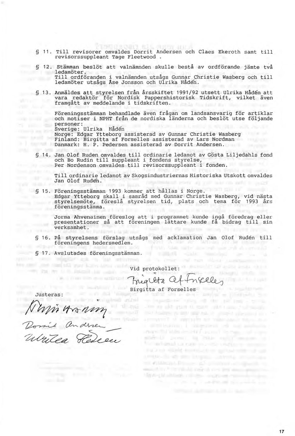 Anmäldes att styrelsen från årsskiftet 1991/92 utsett Ulrika Håden att vara redaktör för Nordisk Pappershistorisk Tidskrift, vilket även framgått av meddelande i tidskriften.